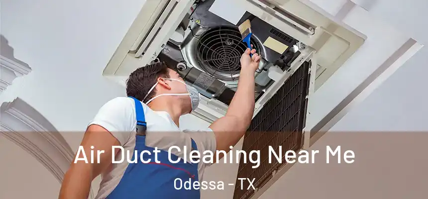 Air Duct Cleaning Near Me Odessa - TX