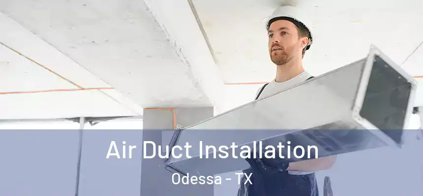  Air Duct Installation Odessa - TX