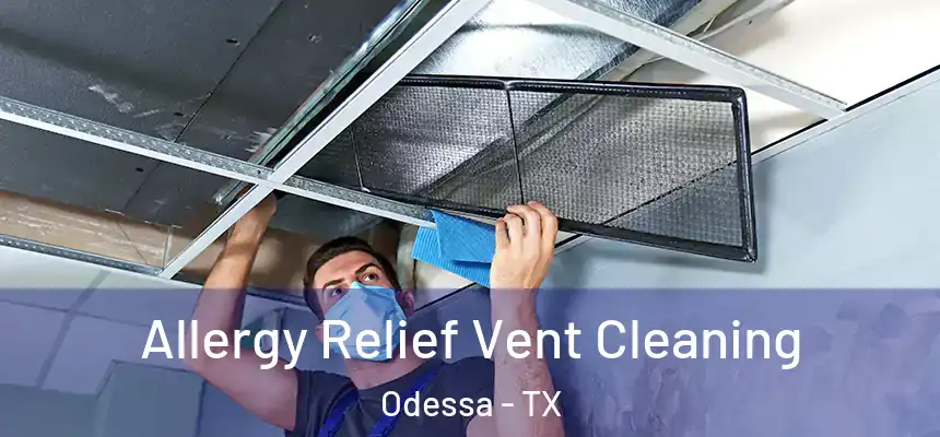 Allergy Relief Vent Cleaning Odessa - TX