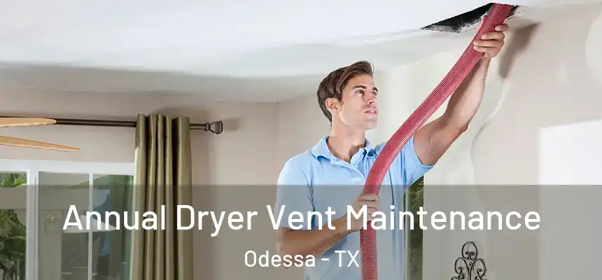 Annual Dryer Vent Maintenance Odessa - TX