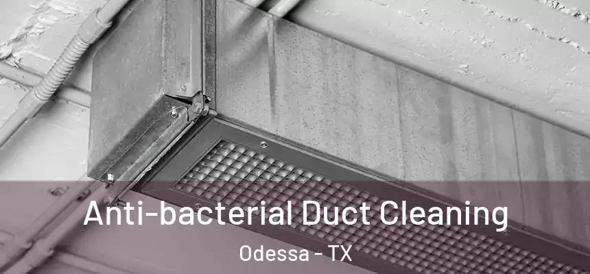 Anti-bacterial Duct Cleaning Odessa - TX