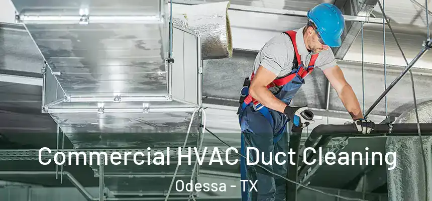  Commercial HVAC Duct Cleaning Odessa - TX