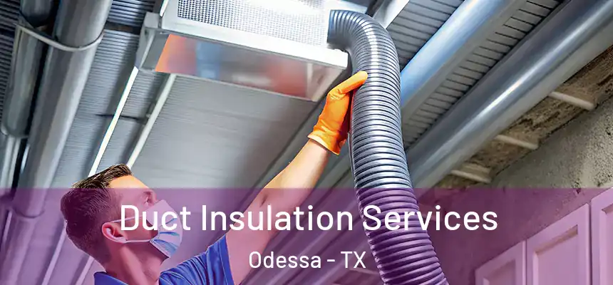 Duct Insulation Services Odessa - TX