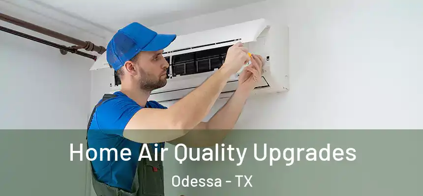  Home Air Quality Upgrades Odessa - TX