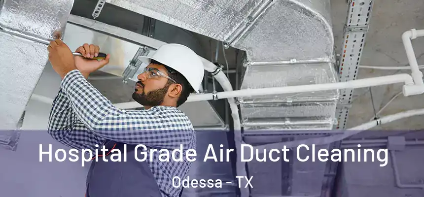 Hospital Grade Air Duct Cleaning Odessa - TX