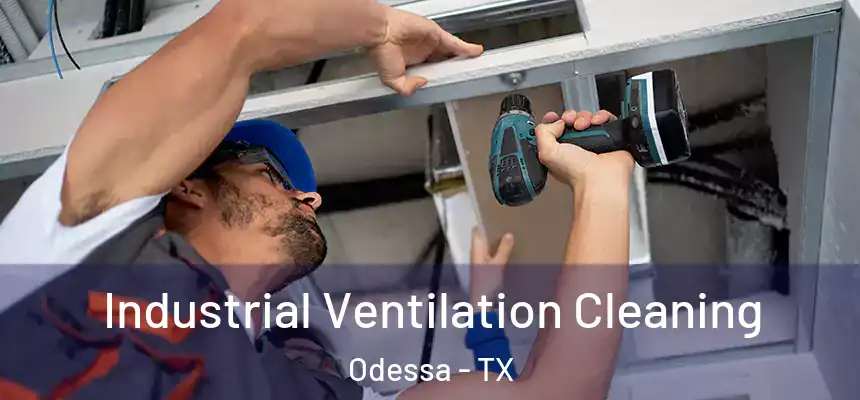 Industrial Ventilation Cleaning Odessa - TX