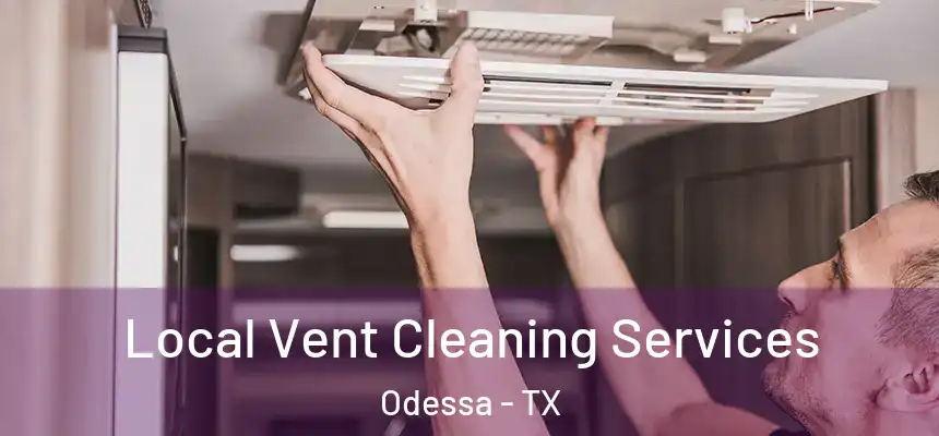 Local Vent Cleaning Services Odessa - TX