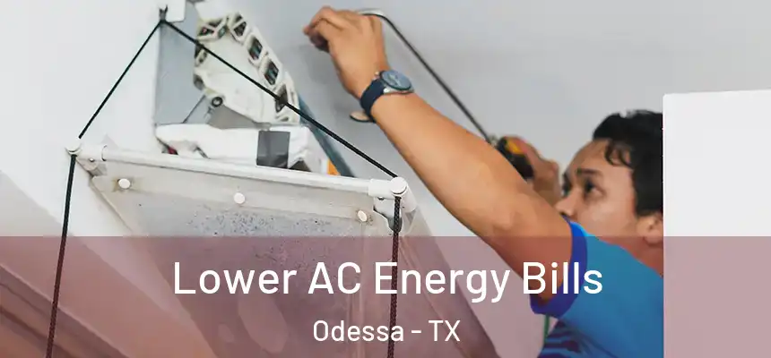 Lower AC Energy Bills Odessa - TX