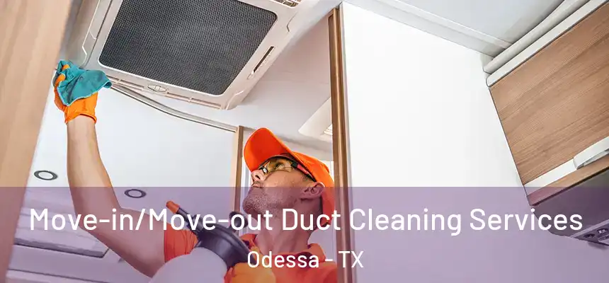  Move-in/Move-out Duct Cleaning Services Odessa - TX