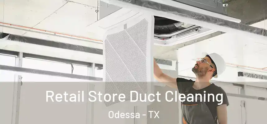 Retail Store Duct Cleaning Odessa - TX