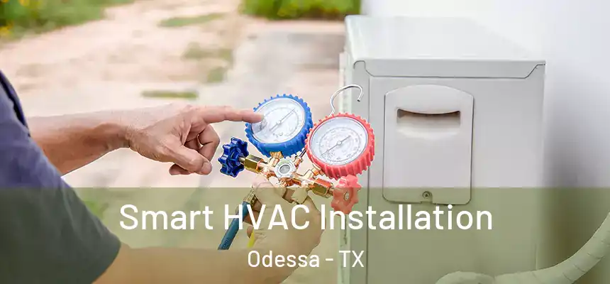 Smart HVAC Installation Odessa - TX